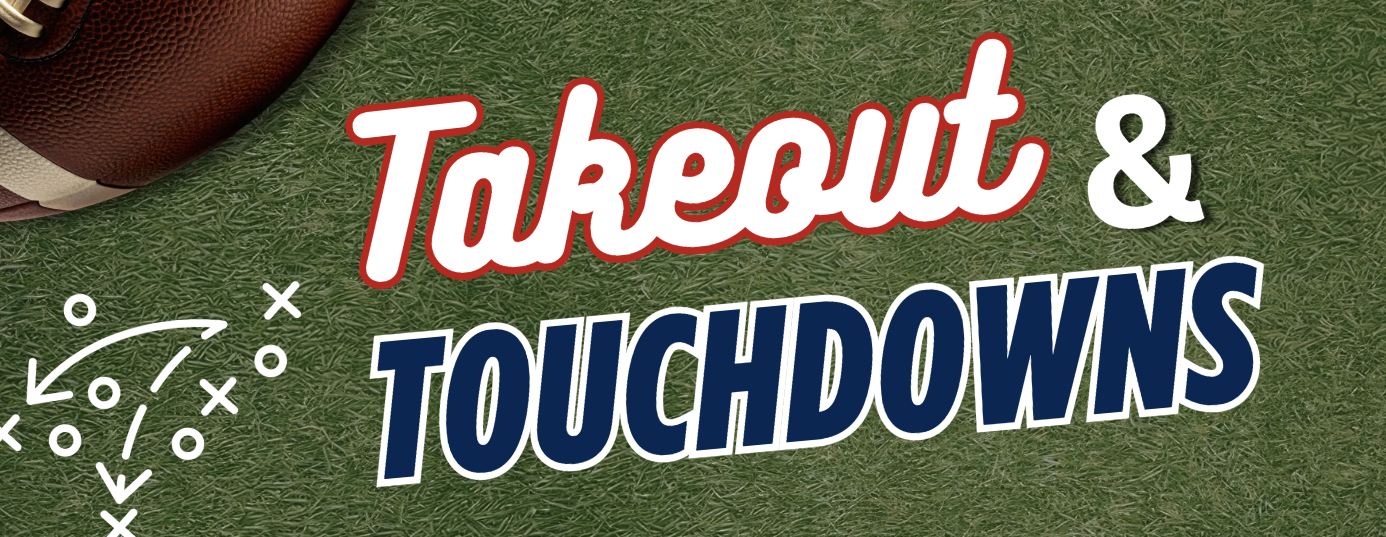 TLC Takeout and Touchdowns